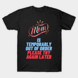 MoM IS Temporarily OUT OF ORDER PLEASE TRY AGAIN LATER T-Shirt